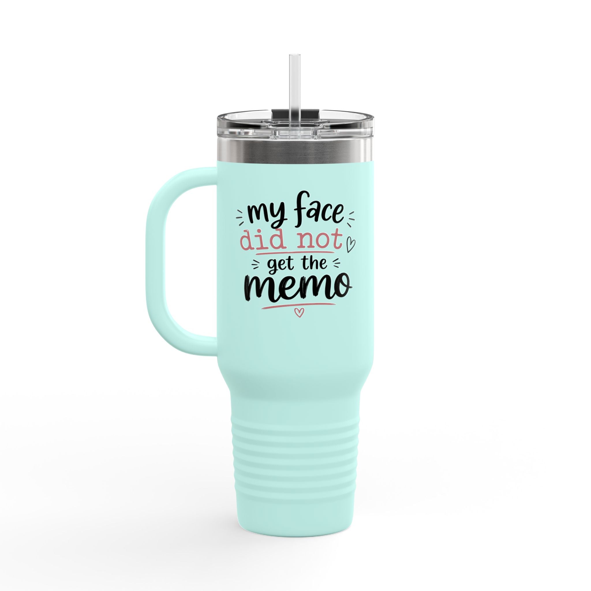 40oz Insulated Travel Mug —  "My face did not get the memo" Tumbler