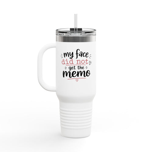 40oz Insulated Travel Mug —  "My face did not get the memo" Tumbler
