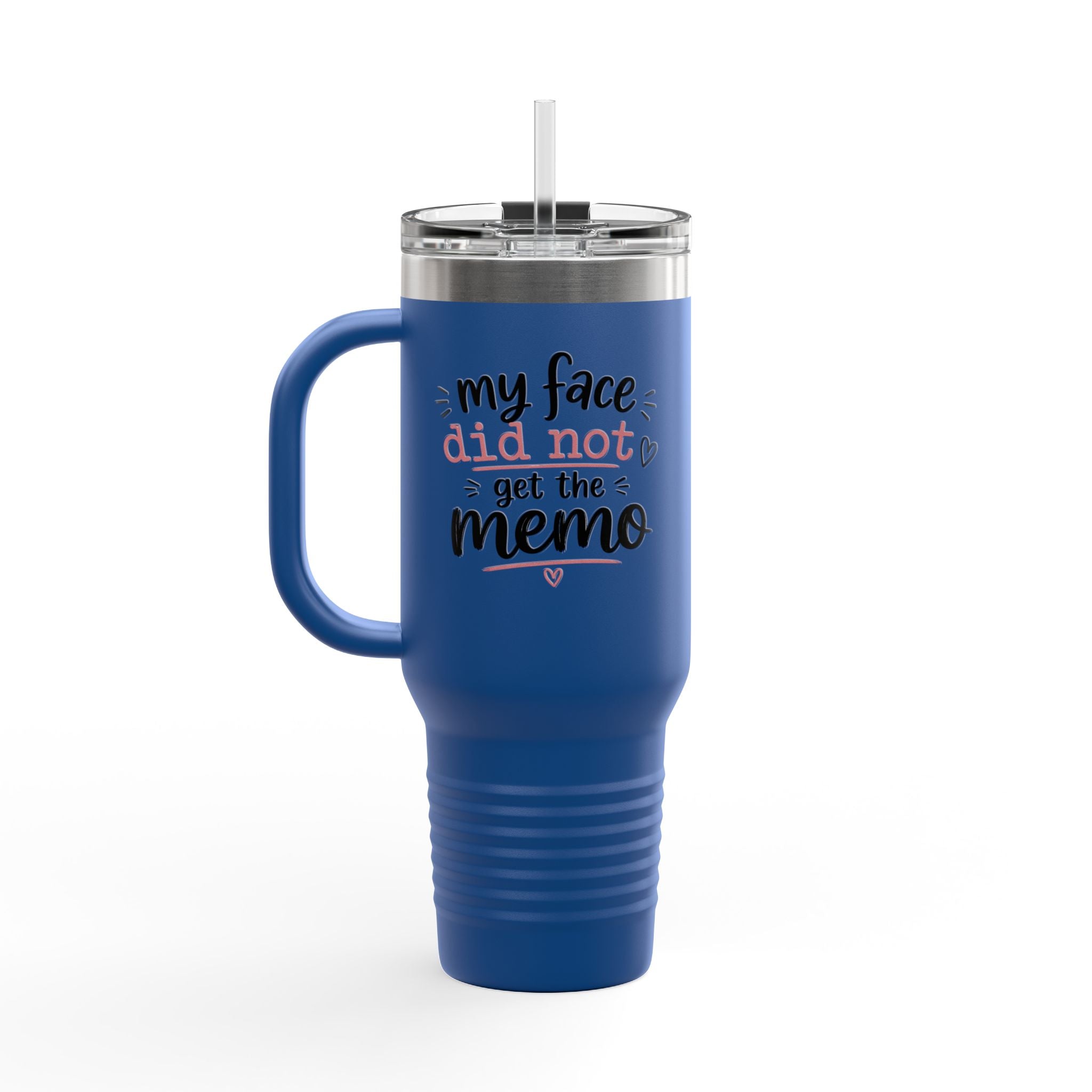 40oz Insulated Travel Mug —  "My face did not get the memo" Tumbler