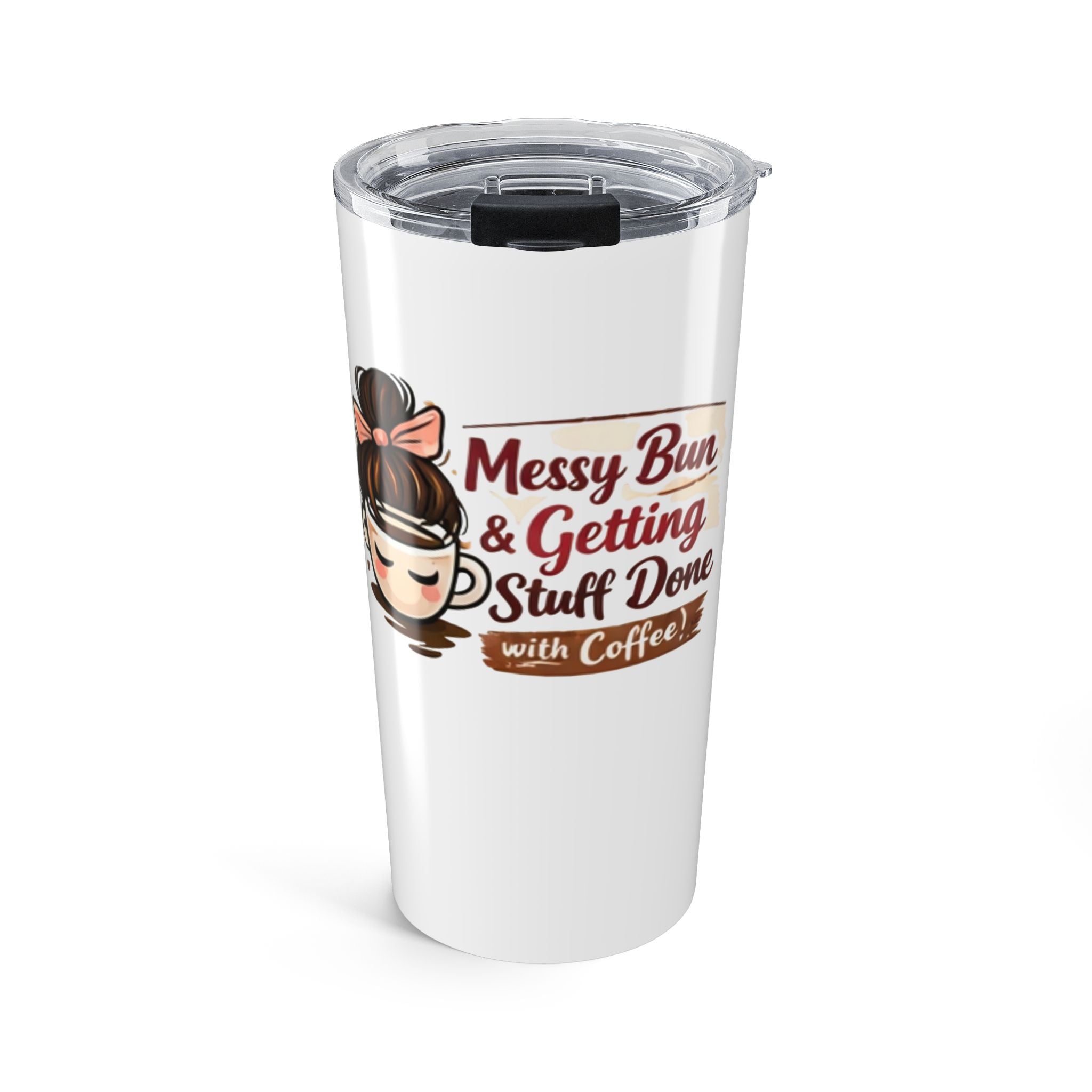 20oz Coffee Tumbler – “Messy Bun & Getting Stuff Done” Motivational Travel Mug
