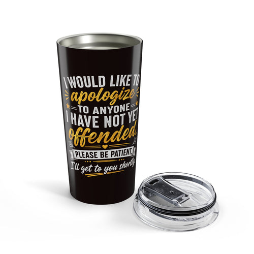 20oz Tumbler – “I Would Like to Apologize…” Funny Sarcastic Travel Mug