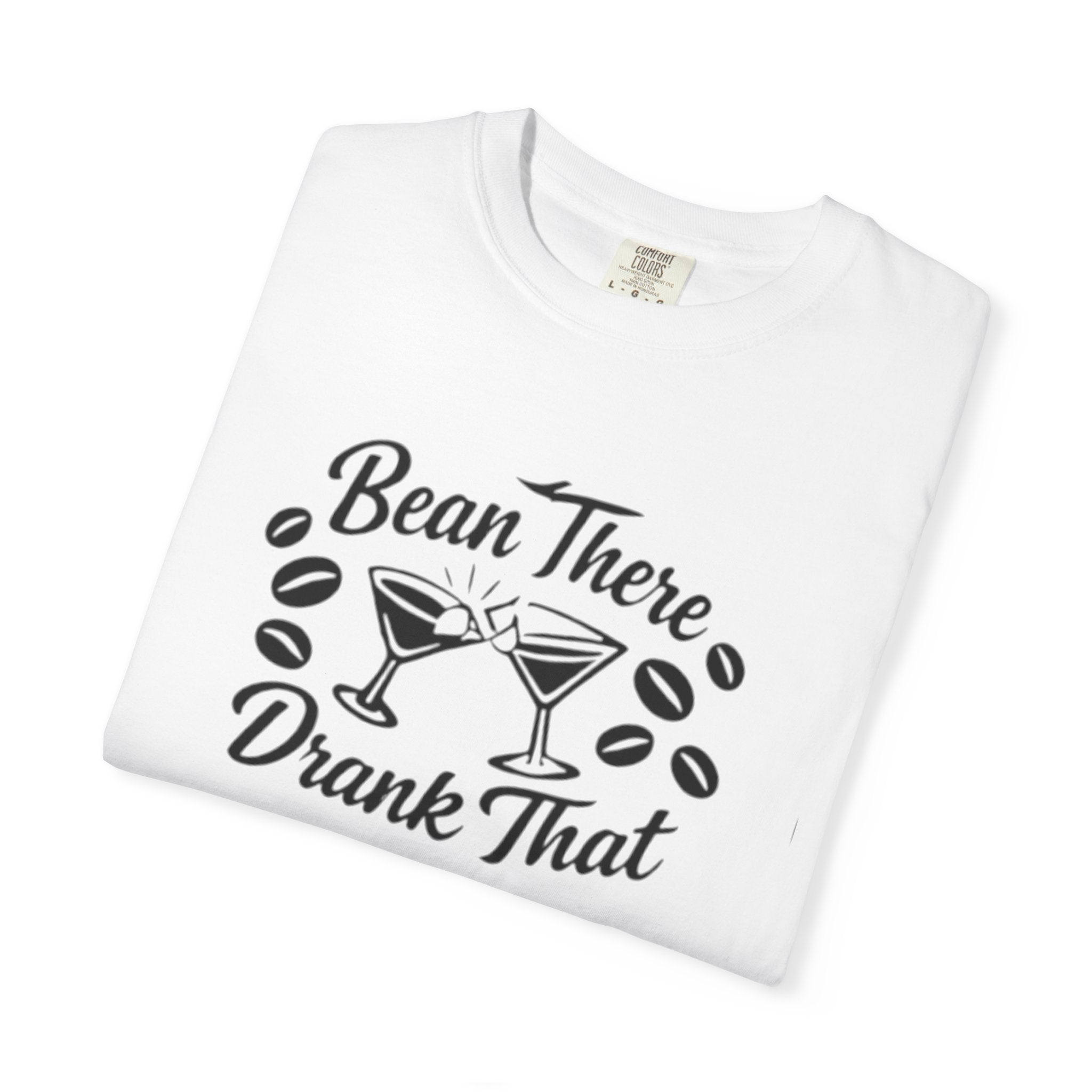 Bean There Drank That T-Shirt — Coffee & Cocktail Funny Graphic Tee