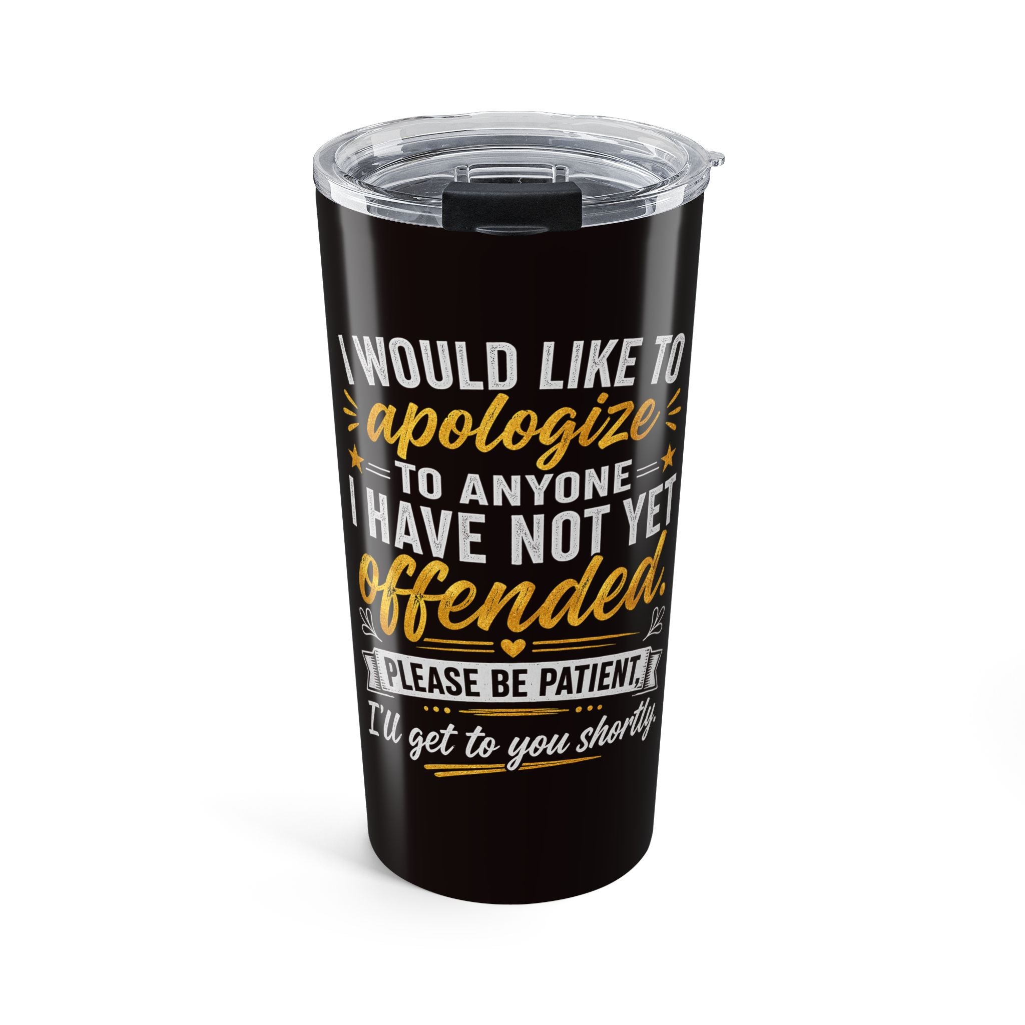 20oz Tumbler – “I Would Like to Apologize…” Funny Sarcastic Travel Mug